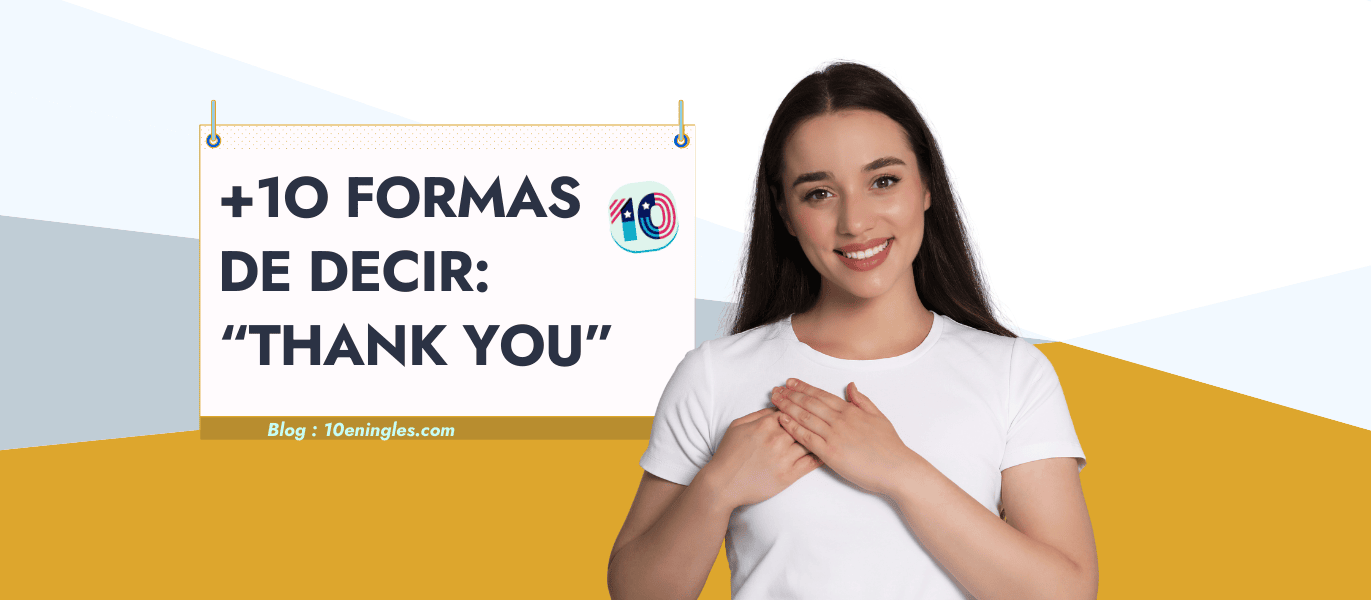 10 Maneras de Decir "Gracias" en Inglés