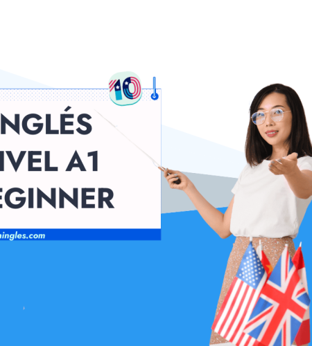 Nivel A1 Beginner: Lo Básico del Idioma inglés