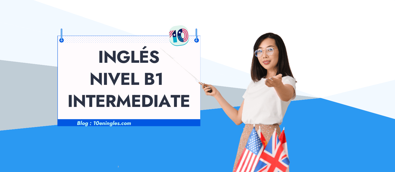 Lo que debes saber del Inglés Nivel B1 Intermediate