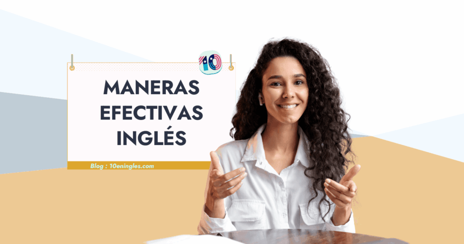 10 Maneras Efectivas de Aprender Vocabulario Inglés Fácil y Rápidamente