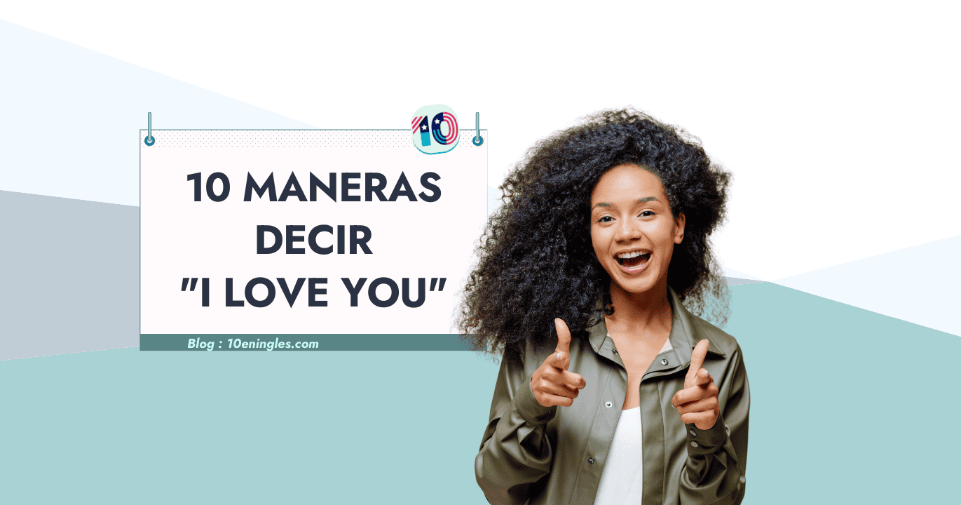 +10 Maneras de Decir "I love you" ("Te Amo") » 10EnIngles