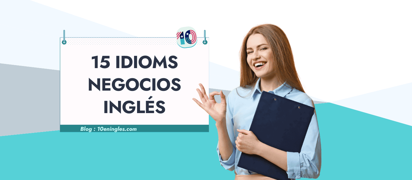 15 Idioms de Negocios en Inglés: Guía con Ejemplos » 10EnIngles