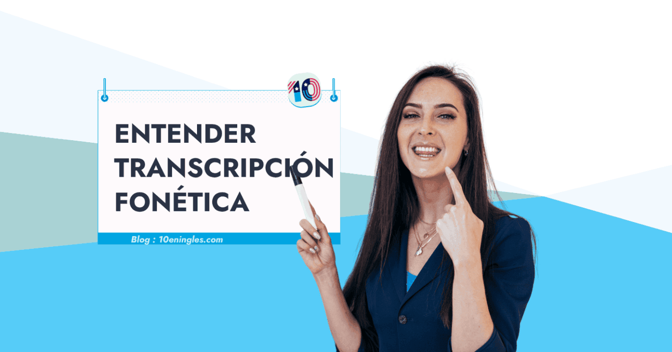 Cómo Entender la Transcripción Fonética Inglesa » 10EnIngles