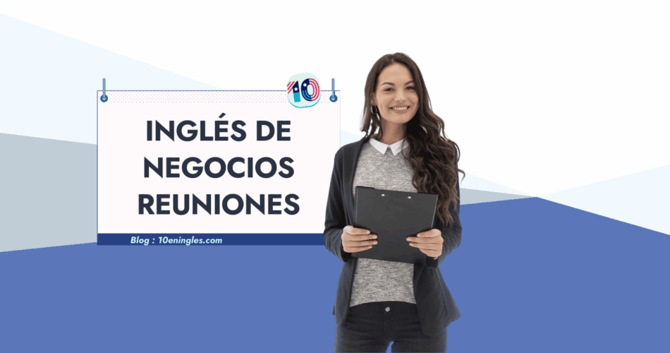 Mujer profesional sonriendo sosteniendo un portapapeles junto a un texto que dice "Inglés de Negocios Reuniones", representando la comunicación en inglés en el ámbito profesional.