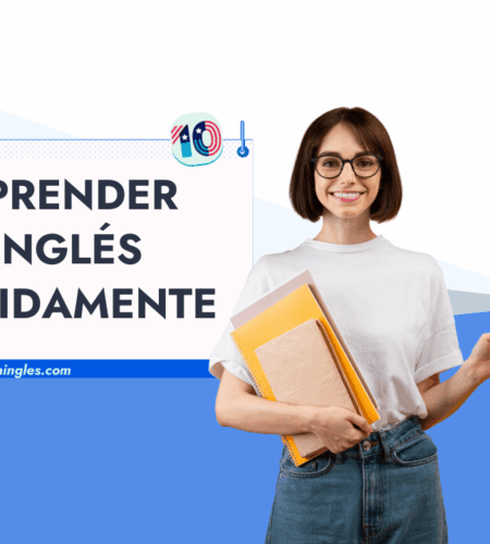 Cómo Aprender Inglés Rápidamente: Consejos y Métodos