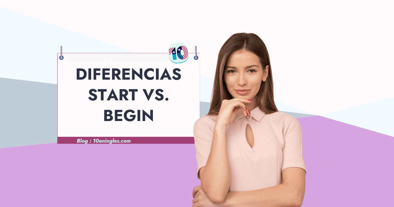 La Diferencia Entre Start y Begin en Inglés » 10EnIngles