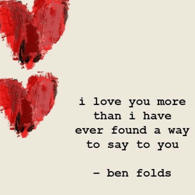 Imagen de dos corazones rojos texturizados junto a una frase de amor en inglés: "i love you more than i have ever found a way to say to you - ben folds".
