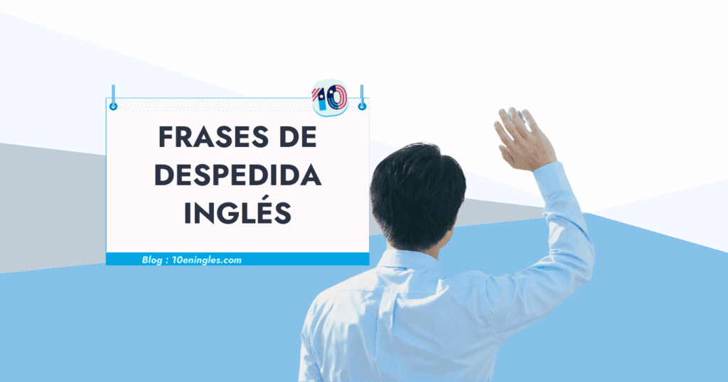 La Despedida En Ingl s Frases Y Usos 10EnIngles