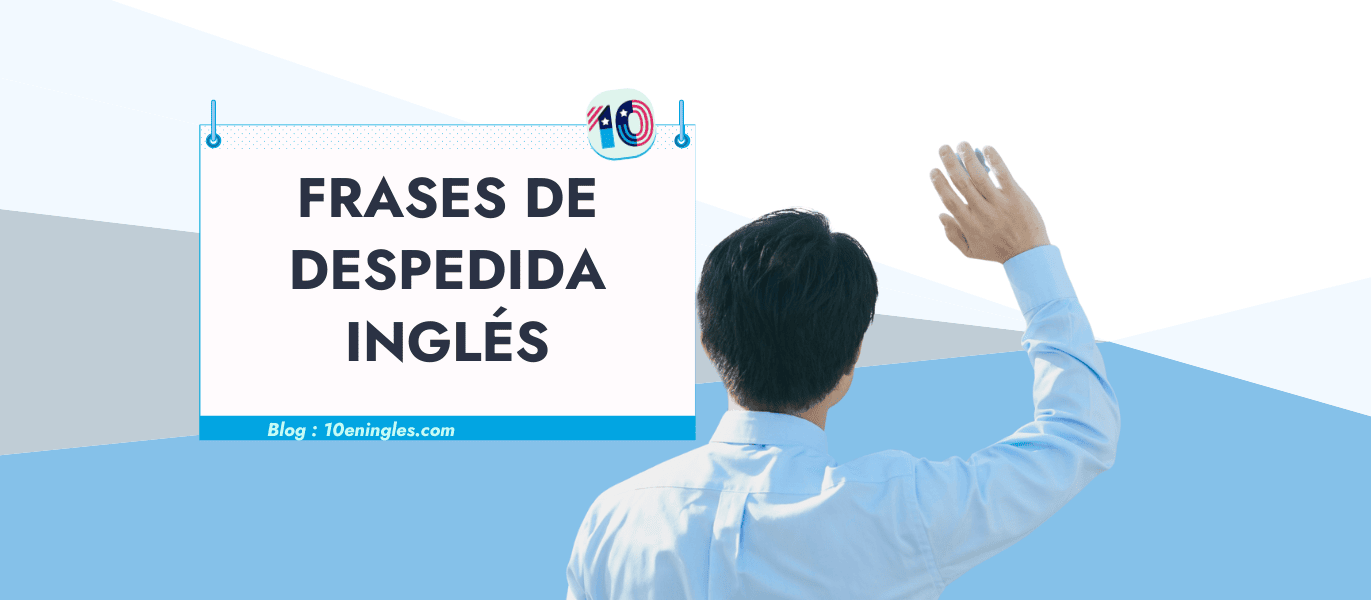 Un hombre de espaldas, levantando una mano para saludar, junto a un cartel con el texto "FRASES DE DESPEDIDA INGLÉS".