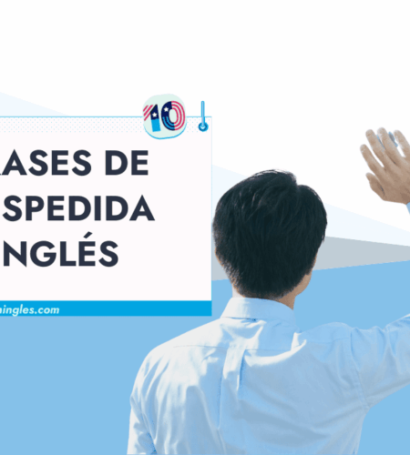 Frases de Despedida en Inglés: Formal, Informal, en una Carta