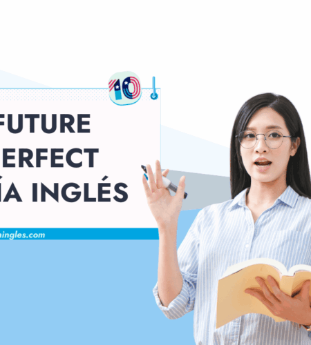 Todo sobre el Future Perfect: Reglas de Uso, Ejemplos, Cómo se Forma