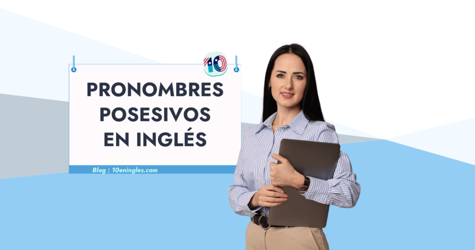 Guía completa sobre pronombres posesivos en inglés. Aprende a usarlos correctamente con esta práctica lección.