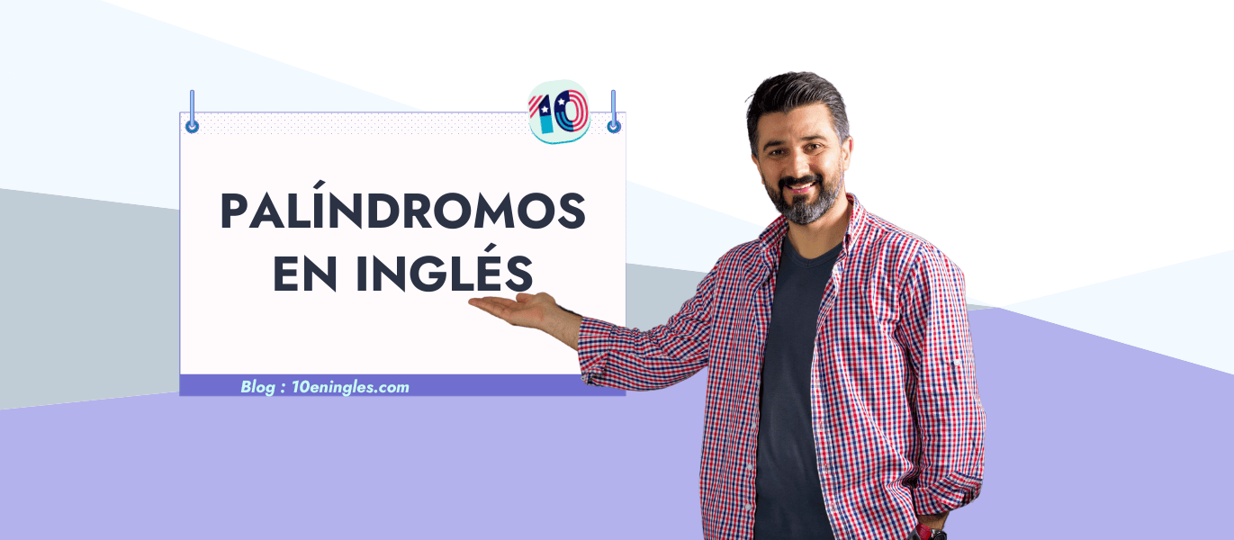 Hombre sonriente presentando una pizarra con el texto "PALÍNDROMOS EN INGLÉS". Post sobre palíndromos en inglés con ejemplos y traducciones.